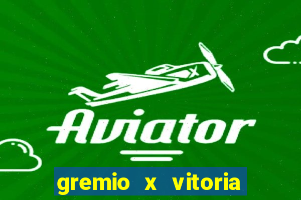 gremio x vitoria ao vivo